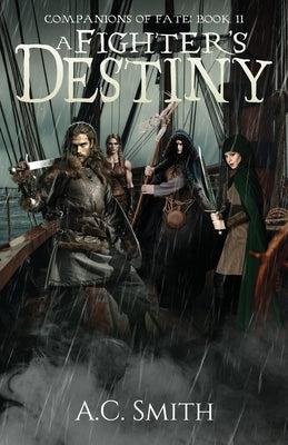 A Fighter's Destiny: Companions of Fate Book II by Smith, A. C.