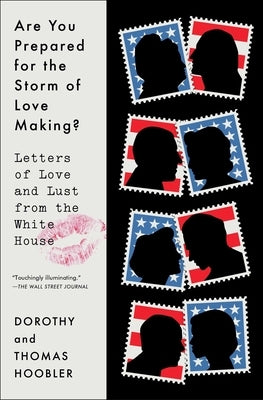 Are You Prepared for the Storm of Love Making?: Letters of Love and Lust from the White House by Hoobler, Dorothy