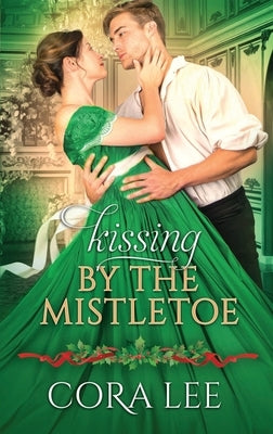 Kissing by the Mistletoe by Lee, Cora