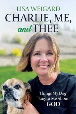 Charlie, Me, and Thee by Weigard, Lisa