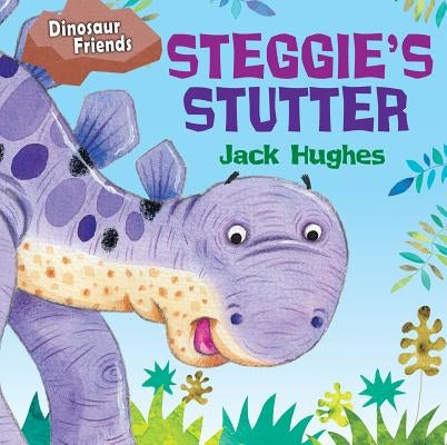 Steggie's Stutter by Hughes, Jack