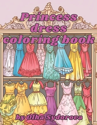 Princess Dress Coloring Book by Sydorova, Olha