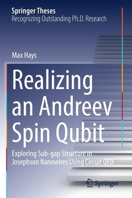 Realizing an Andreev Spin Qubit: Exploring Sub-Gap Structure in Josephson Nanowires Using Circuit Qed by Hays, Max