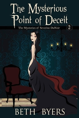 The Mysterious Point of Deceit: The Mysteries of Severine DuNoir by Byers, Beth