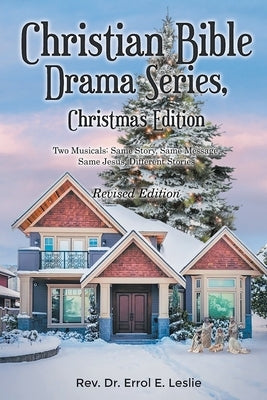 Christian Bible Drama Series, Christmas Edition (Revised Edition): Two Musicals: Same Story, Same Message, Same Jesus, Different Stories by Leslie, Errol E.