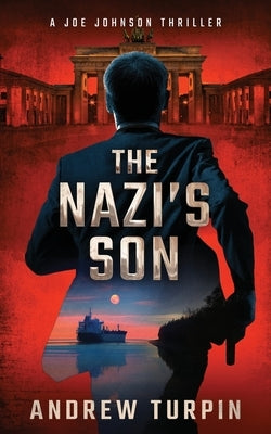 The Nazi's Son: A Joe Johnson Thriller, Book 5 by Turpin, Andrew