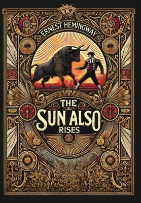 The Sun Also Rises: The Original 1926 Unabridged And Complete Edition (Collector's Edition) (Laminated Hardback with Jacket) by Hemingway, Ernest