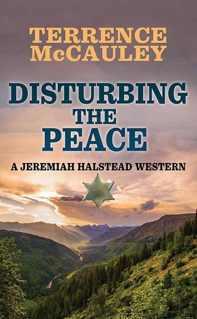 Disturbing the Peace: A Jeremiah Halstead Western by McCauley, Terrence