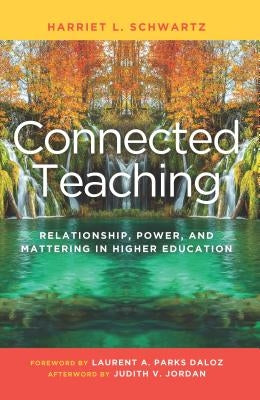 Connected Teaching: Relationship, Power, and Mattering in Higher Education by Schwartz, Harriet L.