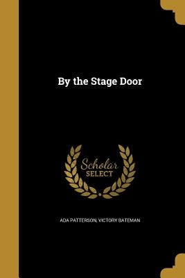 By the Stage Door by Patterson, Ada