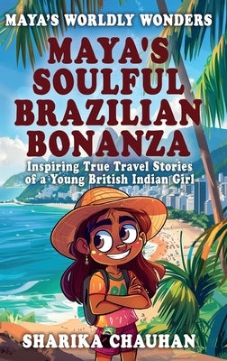 Maya's Worldly Wonders: Maya's Soulful Brazilian Bonanza by Chauhan, Sharika