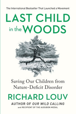 Last Child in the Woods: Saving Our Children from Nature-Deficit Disorder by Louv, Richard