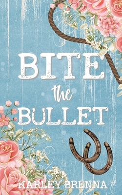 Bite the Bullet by Brenna, Karley