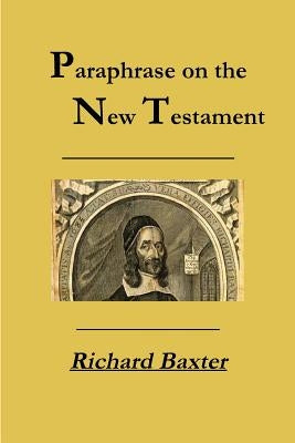 A Paraphrase on the New Testament by Baxter, Richard