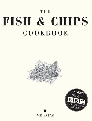 The Fish and Chip Cookbook: The Cookbook from Britain's Best Fish and Chip Shop by Papas