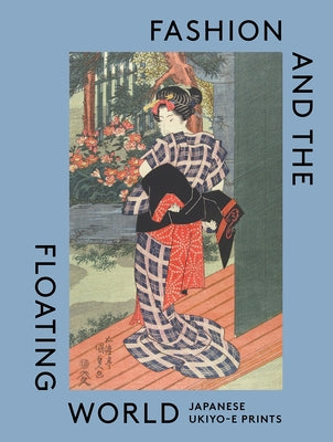 Fashion and the Floating World: Japanese Ukiyo-E Prints by Jackson, Anna