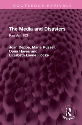 The Media and Disasters: Pan Am 103 by Deppa, Joan