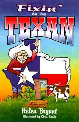 Fixin' to Be Texan by Bryant, Helen