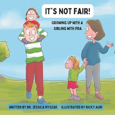 It's Not Fair!: Growing up with a Sibling with PDA by Audi, Ricky