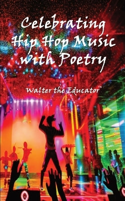 Celebrating Hip Hop Music with Poetry by Walter the Educator