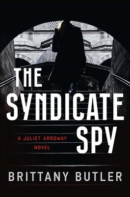 The Syndicate Spy: A Juliet Arroway Novel by Butler, Brittany