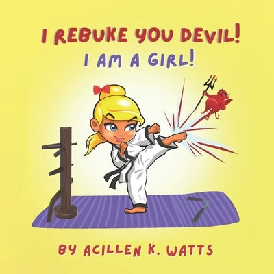 I Rebuke You Devil I Am A Girl by Watts, Acillen