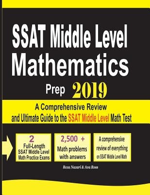 SSAT Middle Level Mathematics Prep 2019: A Comprehensive Review and Ultimate Guide to the SSAT Middle Level Math Test by Nazari, Reza