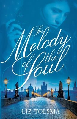 The Melody of the Soul: A WWII Women's Fiction Novel by Tolsma, Liz