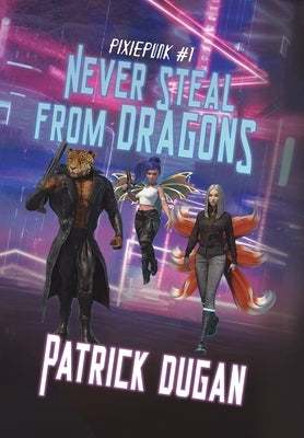 Never Steal from Dragons by Dugan, Patrick