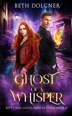 Ghost of a Whisper: Book 2 of the Betty Boo, Ghost Hunter Series by Dolgner, Beth