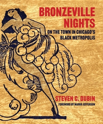 Bronzeville Nights: On the Town in Chicago's Black Metropolis by Dubin, Steven C.