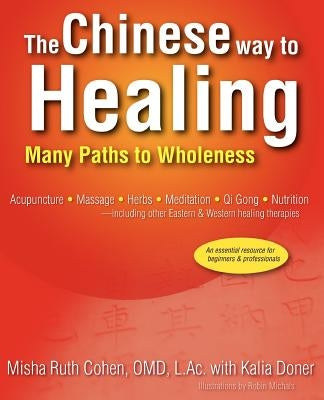 The Chinese Way to Healing: Many Paths to Wholeness by Cohen, Omd L. Ac Misha Ruth