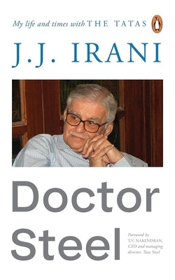 Doctor Steel: My Life and Times by Irani, J. J.