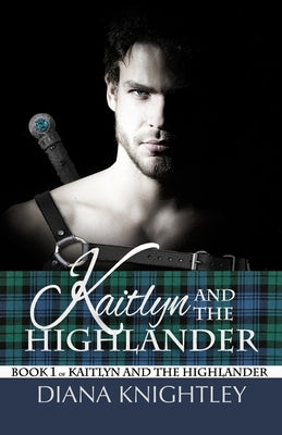 Kaitlyn and the Highlander by Knightley, Diana