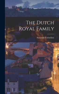 The Dutch Royal Family by Cornelisse, Suzanne