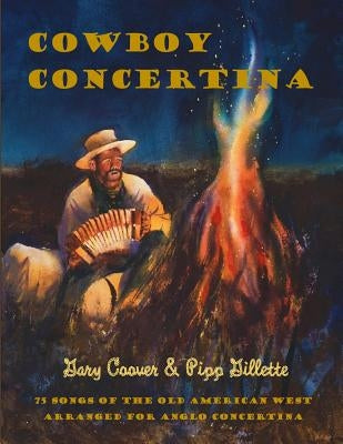 Cowboy Concertina: 75 Songs of the Old American West by Gillette, Pipp