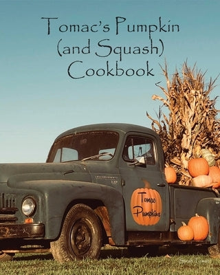 Tomac's Pumpkin and Squash Cookbook by Tomac, Sarah