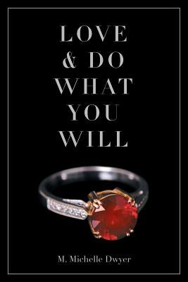 Love and Do What You Will by Michelle Dwyer, M.