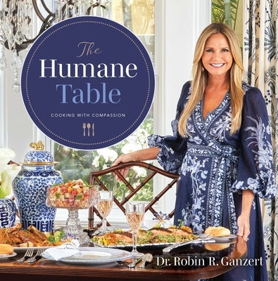 The Humane Table: Cooking with Compassion by Ganzert, Robin R.