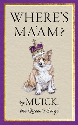 Where's Ma'am by Muick the Queen's Corgi