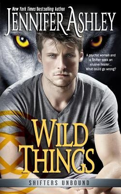 Wild Things: Shifters Unbound by Ashley, Jennifer