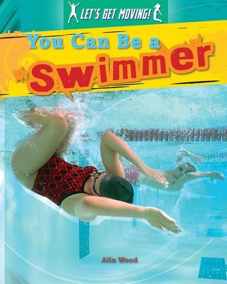 You Can Be a Swimmer by Wood, Alix