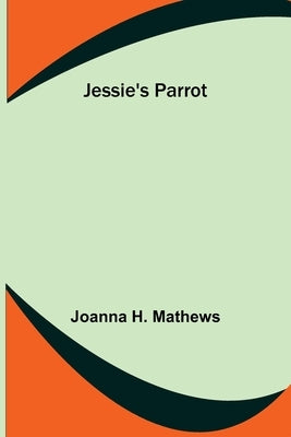 Jessie's Parrot by H. Mathews, Joanna