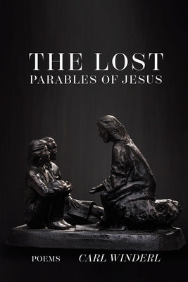 The Lost Parables of Jesus by Winderl, Carl