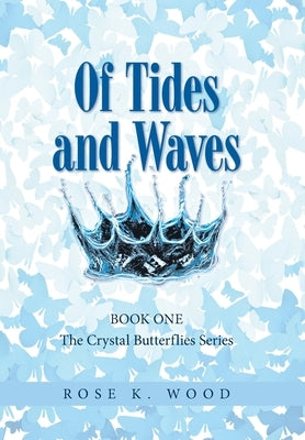 Of Tides and Waves: Book one of The Crystal Butterflies Series by Wood, Rose K.