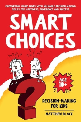 Smart Choices: Decision-Making for Kids by Black, Matthew