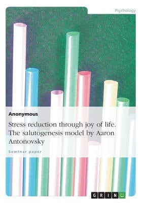 Stress reduction through joy of life. The salutogenesis model by Aaron Antonovsky by Anonym