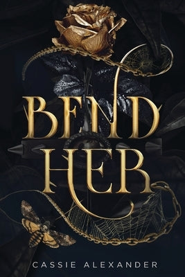 Bend Her: A Dark Beauty and the Beast Fantasy Romance by Alexander, Cassie