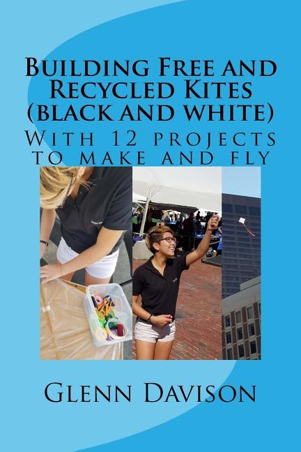 Building Free and Recycled Kites (Black and White): With 12 projects to make and fly by Davison, Glenn