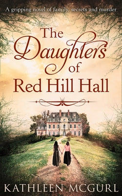 The Daughters Of Red Hill Hall by McGurl, Kathleen